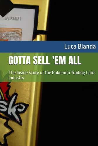 GOTTA SELL 'EM ALL: The Inside Story of the Pokemon Trading Card Industry
