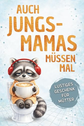 Auch Jungs-Mamas müssen mal: Humorvolle Fluchten vom Mama-Alltag - Dein Alibi für die Pause auf dem Klo | Lustiges Geschenk für Mütter zum Geburtstag oder zur Geburt (Auch Mamas müssen mal)