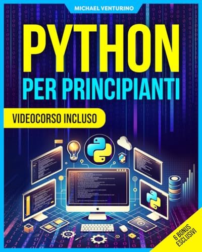 Python per Principianti: Videocorso Incluso - La guida completa per padroneggiare Python in 20 giorni con esercizi pratici, progetti concreti e strumenti per l'automazione