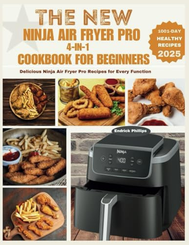 THE NEW NINJA AIR FRYER PRO 4-IN-1 COOKBOOK FOR BEGINNERS: Delicious Ninja Air Fryer Pro Recipes for Every Function (Ninja Product Series)