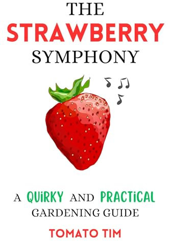 The Strawberry Symphony: A Quirky and Practical Gardening Guide