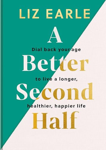 A Better Second Half: Dial Back Your Age to Live a Longer, Healthier, Happier Life. The Number 1 Sunday Times bestseller (English Edition)
