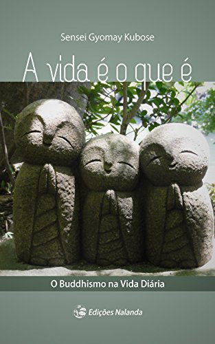 A Vida É O Que É: O Buddhismo na Vida Diária (Portuguese Edition)