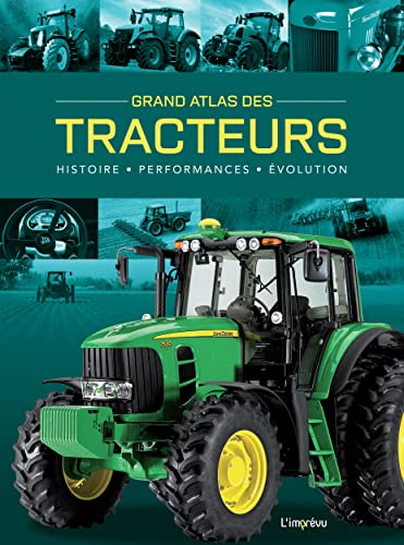 Grand Atlas des Tracteurs: Histoire - Performances - Evolutions