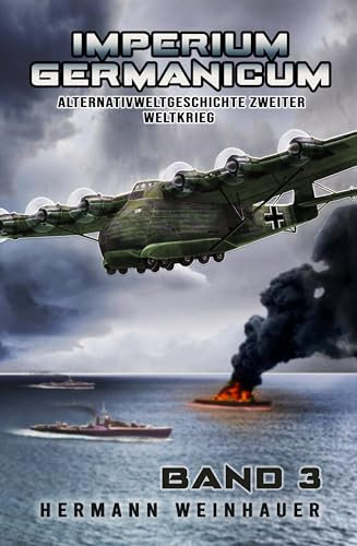 Imperium Germanicum – Alternativweltgeschichte Zweiter Weltkrieg Band 3: Schlacht ums Mittelmeer (Imperium Germanicum - Der alternative 2. Weltkrieg)