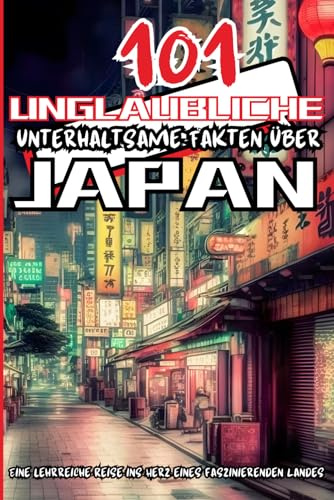 101 Unglaubliche Unterhaltsame Fakten über Japan: Buntes Faktenbuch mit interessanten Informationen aus einem faszinierenden Land, speziell für ... und Jugendliche im Manga-Stil gestaltet.