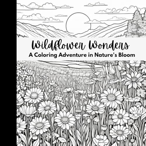 Wildflower Wonders: A Coloring Adventure in Nature’s Bloom | 50 Unique Floral Designs | 8.5 x 8.5” Coloring Book for Relaxation, Mindfulness & ... Gift for Nature Lovers & Flower Enthusiasts