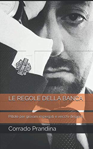 LE REGOLE DELLA BANCA: Pillole per giovani impiegati e vecchi dirigenti