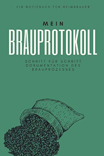 Ein Notizbuch für Heimbrauer Mein Brauprotokoll Schritt für Schritt Dokumentation des Brauprozesses: Detaillierte Brauprotokolle zum Ausfüllen | ... Sude | Brautagebuch | Geschenk für Bierbrauer