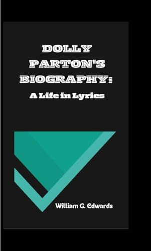 DOLLY PARTON'S BIOGRAPHY: A Life in Lyrics