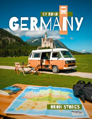 Germany By Road: Real Journeys, Wild Stops and Vanlife Adventures- A Complete Camper & Motorhome Travel Guide (Stones Camping Globetrotter Book 8)