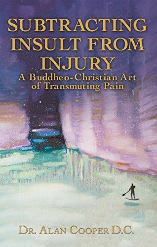 Subtracting Insult from Injury: A Buddheo-Christian Art of Transmuting Pain (English Edition)