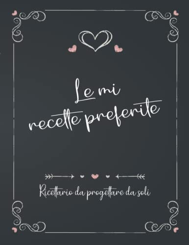 Le mie ricette preferite -Ricettario fai da te per coppie e famiglie: Un libro di cucina in bianco per fare il tuo -Libro di ricette fai da te per ... le ricette preferite-Regalo di San Valentino