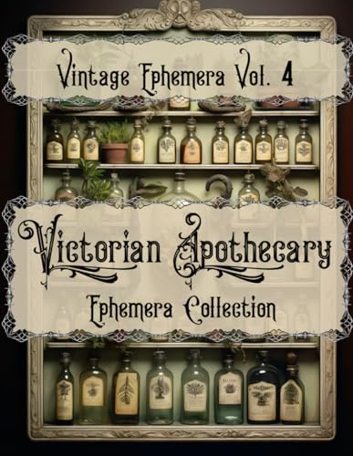 Victorian Apothecary Ephemera Collection: Vintage Ephemera Vol. 4 (Vintage Victorian Ephemera Collection)