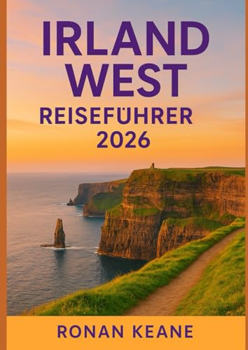 Irland West Reiseführer 2026: Abenteuer auf dem Wild Atlantic Way – Galway, Mayo, Sligo, Clare und Irlands magischste Westernstädte
