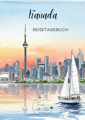 Kanada Reisetagebuch: Reisejournal Toronto - Plane deinen Kanada Urlaub. Notizbuch zum Ausfüllen deiner schönsten Reiseerinnerungen und Highlights! ... Reisende und Weltenbummler (Canada / Kanada)