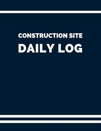 Construction Site Daily Log (Blue): Quality Daily Project Management Job Report With Info About Project, Employees' and Subcontractors' Performed Work, Safety Checklist and additional Info & Notes