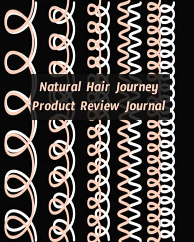 Natural Hair Journey Product Review Journal: Review The Products You Buy For Your Hair Treatment To Figure Out What Works Best For Your Hair.