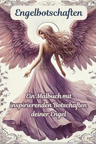 Engelbotschaften: Ein Ausmalbuch mit inspirierenden Botschaften deiner Engel