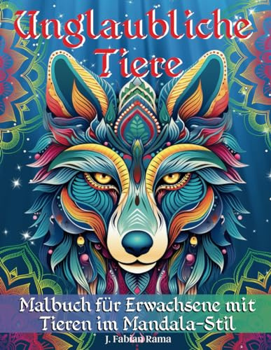 Unglaubliche Tiere: Malbuch für Erwachsene, Entspannende Tier-Mandala-Motive. 100 Tiere, Viele Entspannende und Schöne Motive zum Ausmalen. Kreative ... im Mandala-Stil für Erwachsene, Band 1)