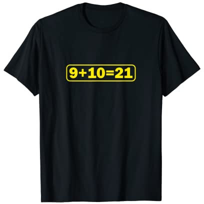9+10 21 Shirt - What's 9 Plus 10 Math Funny Vine Quote Meme T-Shirt