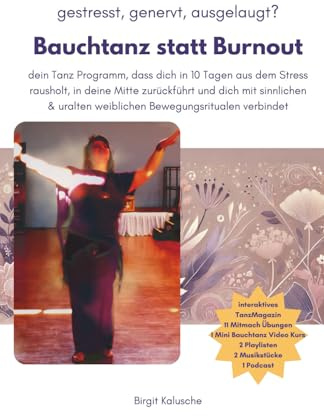 Bauchtanz statt Burnout: dein Tanz Programm, dass dich in 10 Tagen aus dem Stress rausholt, in deine Mitte zurückführt und dich mit sinnlichen & uralten weiblichen Bewegungsritualen verbindet