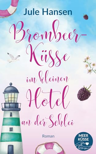 Brombeerküsse im kleinen Hotel an der Schlei: Rivalen am Meer – ein Ostsee-Roman mit Herz & Happy End
