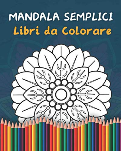 Mandala Semplici Libri da Colorare: per adulti e bambini per principianti, bambini, anziani e persone con problemi di vista Libri da Colorare per ... | Copertina flessibile – Stampa grande