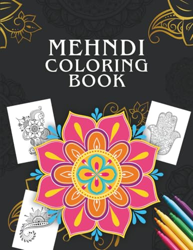 Mehndi Coloring Book: 62 Henna Tattoos – Traditional & Modern Indian Haven Designs for Relaxation