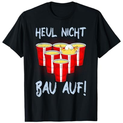 Bier Spiel Trinkspiel Spruch Heul nicht bau auf Bierpong T-Shirt