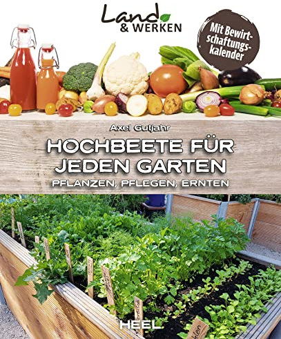 Hochbeete für jeden Garten: Pflanzen - Pflegen - Ernten (Land & Werken)