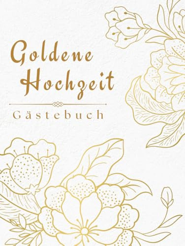Goldene Hochzeit Gästebuch: Erinnerungsbuch zur 50. Hochzeitstag-Feier mit Platz für Fotos, Wünsche und Erinnerungen – ideales Geschenk für Eltern und Großeltern