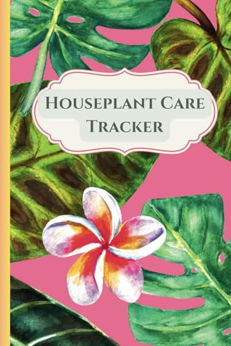 Houseplant Care Tracker: For Healthy and Happy Indoor Greenery