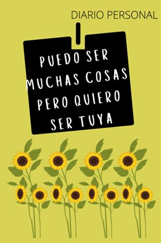 PUEDO SER MUCHAS COSAS PERO QUIERO SER TUYA:: 6X9 DIARIO CON 120 PAGINAS.