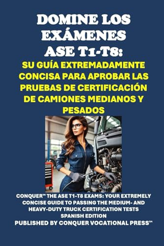 Domine los Exámenes ASE T1-T8: Su Guía Extremadamente Concisa para Aprobar las Pruebas de Certificación de Camiones Medianos y Pesados: Your Extremely ... Truck Certification Tests (Automotive Exams)