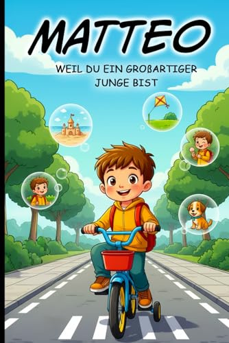 Matteo, weil du ein großartiger Junge bist – Personalisierte Geschichten mit dem Namen Matteo - voller Freundschaft, Selbstvertrauen & Werte | Geschenk für Jungen ab 4 Jahren