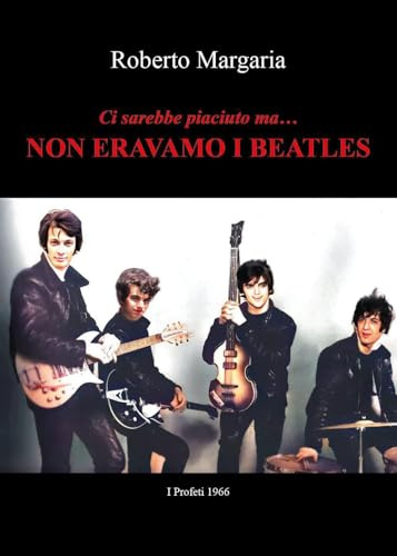 Ci sarebbe piaciuto ma.....Non eravamo i Beatles