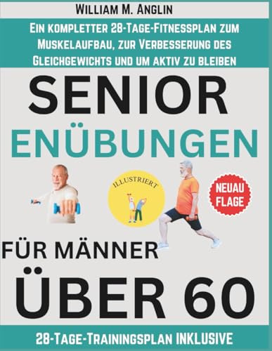 Seniorenübungen Für Männer über 60: Ein kompletter 28-Tage-Fitnessplan zum Muskelaufbau, zur Verbesserung des Gleichgewichts und um aktiv zu bleiben