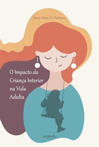 O impacto da criança interior na vida adulta (Portuguese Edition)