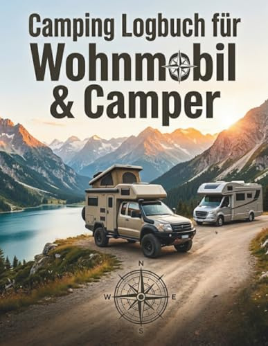 Camping Logbuch für Wohnmobil & Camper: Das persönliche Tagebuch für deine Camping-Abenteuer | Ein schönes Geschenk für Camper, Vanlife-Fans & Weltenbummler