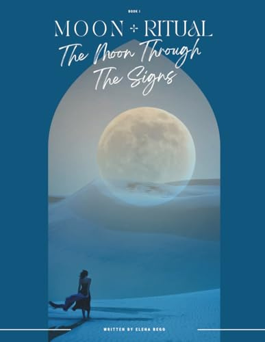 The Moon Through The Signs: Working with the Moon Through The Zodiac