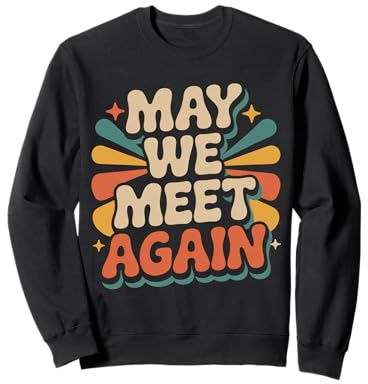 May We Meet Again Réunion Gathering Célébration |- Sweatshirt
