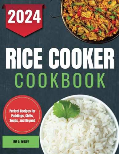 Rice Cooker Cookbook: Perfect Recipes for Puddings, Chilis, Soups, and Beyond