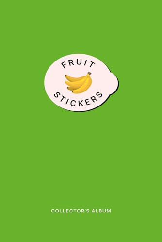 Fruit Sticker Album for 795 Stickers (Green): Become a Collector, Store, Organize and Catalog Your Collection in this Holder