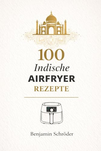 100 indische Airfryer Rezepte