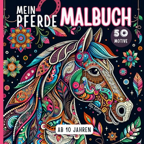 Pferde Malbuch für Mädchen ab 10 Jahren: 50 liebevolle Pferdemandalas und mehr: Pferdebuch ideal als Geschenk für Mädchen, Teenager und Erwachsene zum Ausmalen und Entspannen