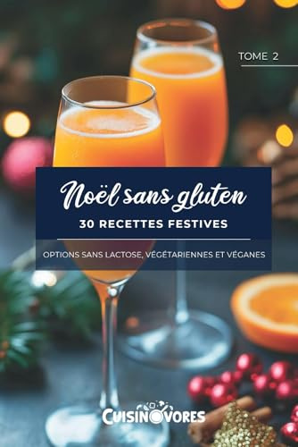 Noël sans gluten, 30 recettes festives: Options sans lactose, végétariennes et véganes