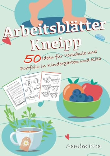 KitaFix-Kreativ: Arbeitsblätter Kneipp (50 Ideen für Vorschule und Portfolio in Kindergarten und Kita) Amazon Edition: Vorlagen zum Kopieren für Kinder ab 4 Jahren.
