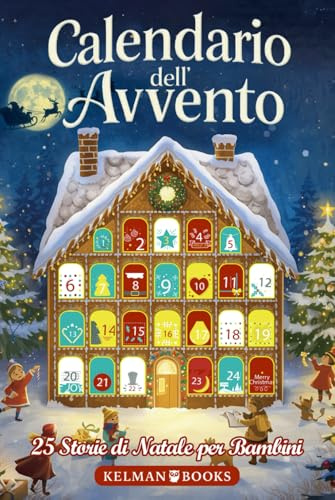 Calendario dell’Avvento: Libro per Bambini con 25 Racconti Natalizi Illustrati a Colori per Tutta la Famiglia, Storie Magiche da Leggere Insieme in Attesa del Natale