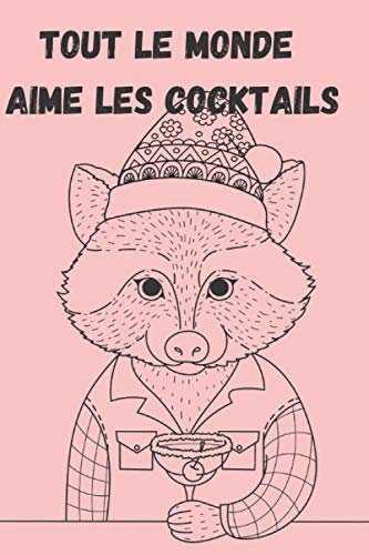 Tout le monde aime les cocktails: Carnet de Mixologie